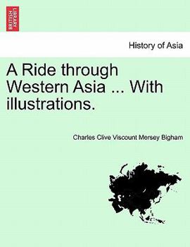 Paperback A Ride Through Western Asia ... with Illustrations. Second Edition Book