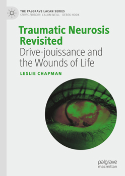 Hardcover Traumatic Neurosis Revisited: Drive-Jouissance and the Wounds of Life Book