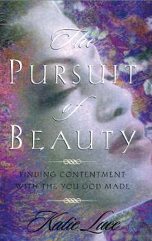 Paperback The Pursuit of Beauty: Finding True Beauty That Will Last Forever Book