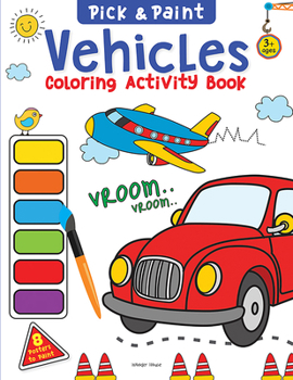Paperback Pick and Paint Coloring Book: Vehicles Book
