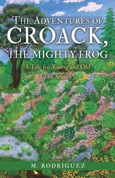 The Adventures of Croack, the Mighty Frog: A Tale for Young and Old (Search)