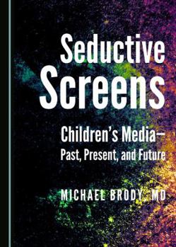 Paperback Seductive Screens: Children's Media - Past, Present, and Future Book