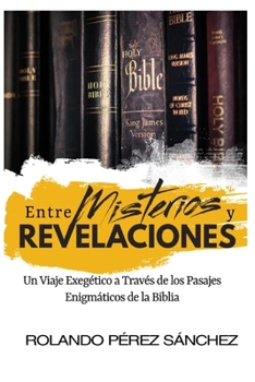 Paperback Entre Misterios y Revelaciones. Un Viaje Exegético a Través de los Pasajes Enigmáticos de la Biblia [Spanish] Book