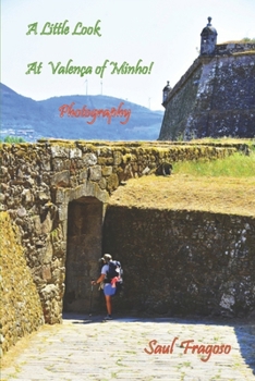 A Little Look At Valença do Minho!: Photography (Portuguese Edition)