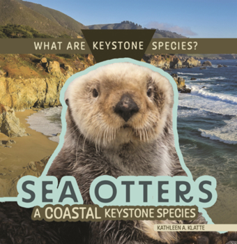 Sea Otters: A Coastal Keystone Species (What Are Keystone Species?)
