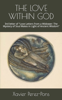 The Love Within God: 3rd letter of "Love Letters from a Widower: The Mystery of Soul Mates in Light of Ancient Wisdom"