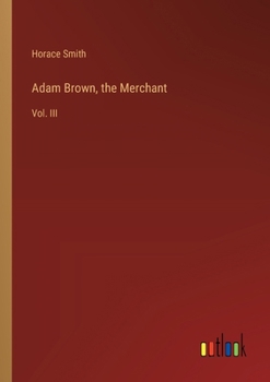 Paperback Adam Brown, the Merchant: Vol. III Book