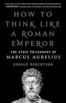 Hardcover How to Think Like a Roman Emperor: The Stoic Philosophy of Marcus Aurelius Book