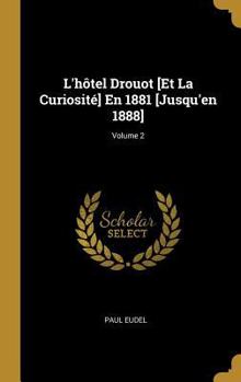 Hardcover L'hôtel Drouot [Et La Curiosité] En 1881 [Jusqu'en 1888]; Volume 2 [French] Book