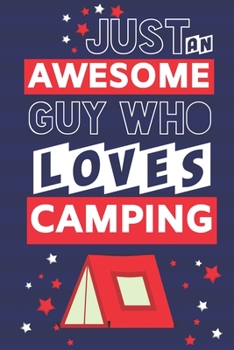 Paperback Just an Awesome Guy Who Loves Camping: Camping Gifts for Men & Dad... Paperback Notebook or Journal Book