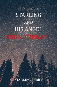 Paperback Starling & His Angel the MOTHMAN: A True Story Book