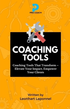 Paperback Coaching Tools: Coaching Tools that Transform. Elevate Your Impact. Empower your Clients Book