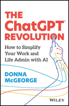 Paperback The ChatGPT Revolution: How to Simplify Your Work and Life Admin with AI Book
