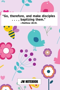 Go Therefore And Make Disciples Baptizing Them Matthew 28:19 JW Notebook: | JW 2020 Year Text Notebook / Journal for Jehovah's Witnesses. Add this ... Jehovahs Witnesses Gift! Birds Flowers Green