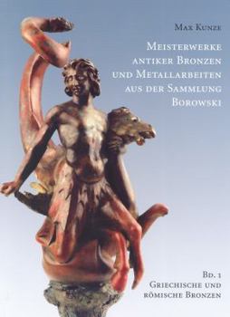 Hardcover Meisterwerke Antiker Bronzen Und Metallarbeiten Aus Der Sammlung Borowski: Band 1: Griechische Und Romische Bronzen [German] Book