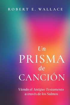 Paperback Un Prisma de Canción: Viendo el Antiguo Testamento a través de los Salmos [Spanish] Book