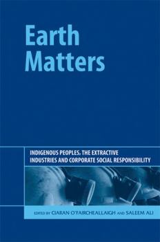 Hardcover Earth Matters: Indigenous Peoples, the Extractive Industries and Corporate Social Responsibility Book