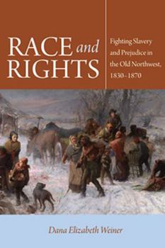 Paperback Race and Rights: Fighting Slavery and Prejudice in the Old Northwest, 1830-1870 Book
