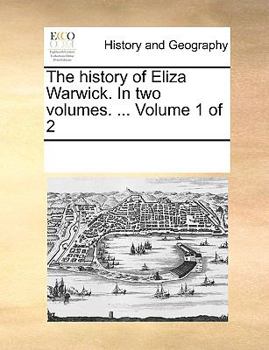 Paperback The History of Eliza Warwick. in Two Volumes. ... Volume 1 of 2 Book