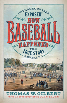 Hardcover How Baseball Happened: Outrageous Lies Exposed! the True Story Revealed Book