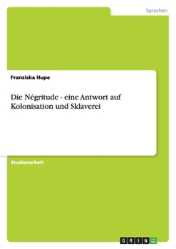 Paperback Die Négritude - eine Antwort auf Kolonisation und Sklaverei [German] Book