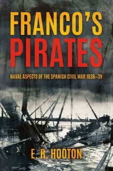 Hardcover Franco's Pirates: Naval Aspects of the Spanish Civil War 1936-39 Book