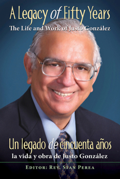 Paperback A Legacy of Fifty Years: The Life and Work of Justo González: Un Legado de Cincuenta Años: La Vida Y Obra de Justo González Book