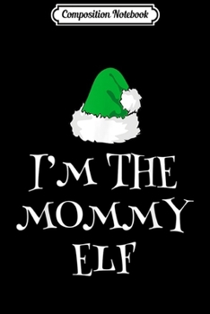 Composition Notebook: I'm Mommy Elf Christmas Matching Family Group Gift  Journal/Notebook Blank Lined Ruled 6x9 100 Pages