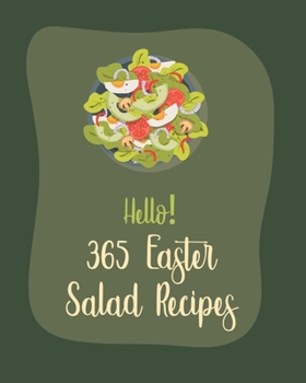 Paperback Hello! 365 Easter Salad Recipes: Best Easter Salad Cookbook Ever For Beginners [Book 1] Book