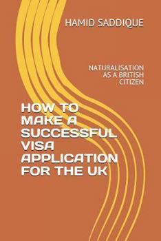 Paperback How to Make a Successful Visa Application for the UK: Naturalisation as a British Citizen Book