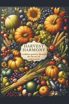 Harvest Harmony: A culinary journey through the flavors of each season
