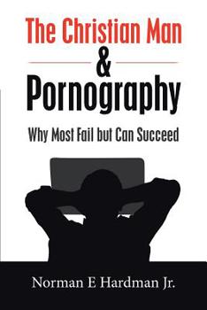 Paperback The Christian Man and Pornography: Why Most Fail but Can Succeed Book