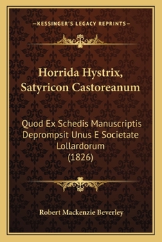 Paperback Horrida Hystrix, Satyricon Castoreanum: Quod Ex Schedis Manuscriptis Deprompsit Unus E Societate Lollardorum (1826) Book