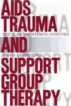 Hardcover AIDS Trauma and Support Group Therapy: Mutual Aid, Empowerment, Connection Book