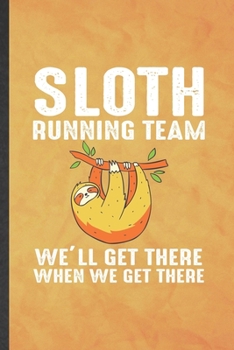 Paperback Sloth Running Team We'll Get There When We Get There: Funny Blank Lined Running Workout Notebook/ Journal, Graduation Appreciation Gratitude Thank You Book