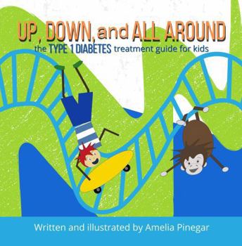 Paperback Up, Down, and All Around: The Type 1 Diabetes Treatment Guide for Kids Book