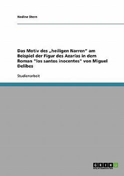 Das Motiv des "heiligen Narren am Beispiel der Figur des Azar�as in dem Roman los santos inocentes von Miguel Delibes