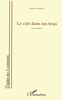Le Ciel Dans Les Bras: Conte Théâtral
