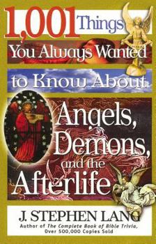 Paperback 1,001 Things You Always Wanted to Know about Angels, Demons, and the Afterlife: A Christian Reference Guide to Angelic Beings, Demonic Forces, and Lif Book