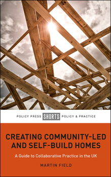 Paperback Creating Community-Led and Self-Build Homes: A Guide to Collaborative Practice in the UK Book