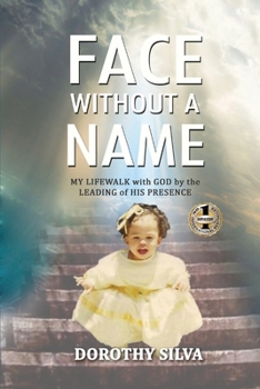 Face Without a Name: MY LIFEWALK with GOD by the LEADING of HIS PRESENCE