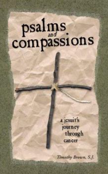 Paperback Psalms and Compassions: A Jesuit's Journey Through Cancer Book
