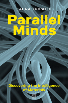 Paperback Parallel Minds: Discovering the Intelligence of Materials Book