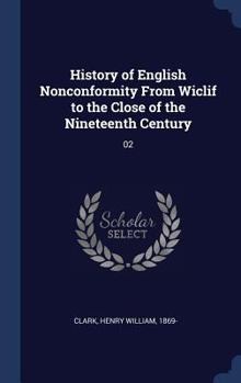 Hardcover History of English Nonconformity From Wiclif to the Close of the Nineteenth Century: 02 Book