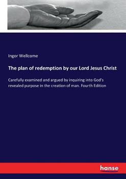 Paperback The plan of redemption by our Lord Jesus Christ: Carefully examined and argued by inquiring into God's revealed purpose in the creation of man. Fourth Book