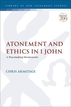 Paperback Atonement and Ethics in 1 John: A Peacemaking Hermeneutic Book