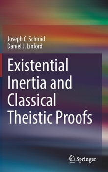 Hardcover Existential Inertia and Classical Theistic Proofs Book