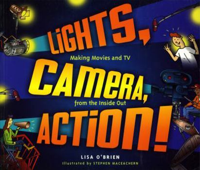 Hardcover Lights, Camera, Action!: Making Movies and TV from the Inside Out Book