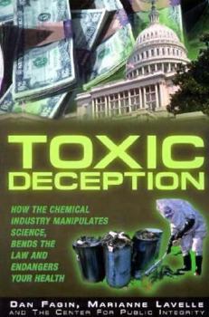 Paperback Toxic Deception: How the Chemical Industry Manipulates Science, Bends the Law and Endangers Your Health Book