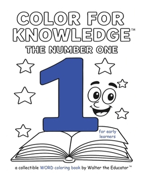 Color for Knowledge: The Number One (Walter the Educator's Color for Knowledge(tm) Book)